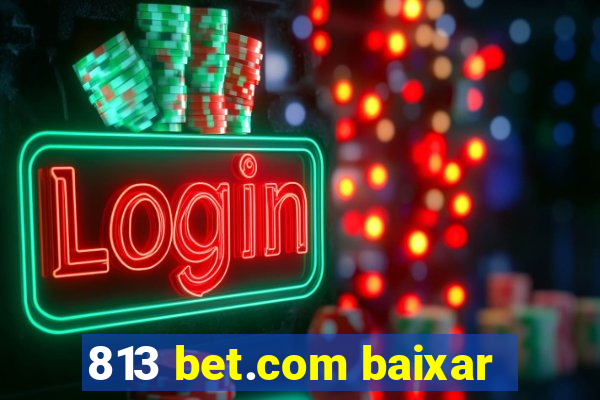 813 bet.com baixar